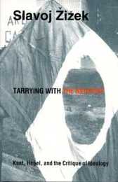 Tarrying With the Negative: Kant Hegel and the Critique of Ideology (Post-Contemporary Interventions)
