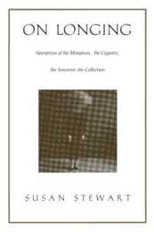 On Longing: Narratives of the Miniature the Gigantic the Souvenir the Collection