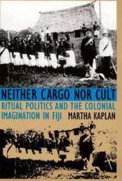 Neither Cargo Nor Cult: Ritual Politics and the Colonial Imagination in Fiji