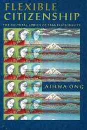 Flexible Citizenship: The Cultural Logics of Transnationality