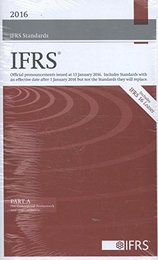 2016 IFRS Standards (Red Book) Official Pronouncements Issued at 13 January 2016: Includes Standards with an Effective Date After 1 January 2016 but Not the Standards They Will Replace