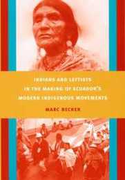 Indians and Leftists in the Making of Ecuador's Modern Indigenous Movements (Latin America Otherwise)