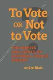To Vote or Not to Vote?: The Merits and Limits of Rational Choice Theory (Political Science)
