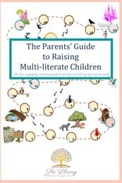 The Parents' Guide to Raising Multi-literate Children: 70+ fun engaging and purposeful activities to liven up literacy learning.
