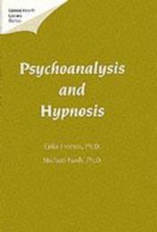 Psychoanalysis and Hypnosis (Mental Health Library Series Monograph No 5)
