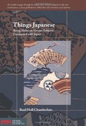 Things Japanese: Being Notes on Various Subjects Connected With Japan (Stone Bridge Classics)