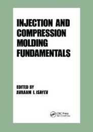 Injection and Compression Molding Fundamentals (Plastics Engineering)