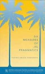 Six Measures of Jsl Pragmatics (Technical Report (National Foreign Language Resource Center) No 14)