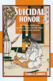 Suicidal Honor: General Nogi And the Writings of Mori Ogai And Natsume Soseki