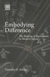 Embodying Difference: The Making of Burakumin in Modern Japan