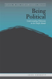 Being Political: Leadership and Democracy in the Pacific Islands (Topics in the Contemporary Pacific)