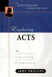 Exploring Acts: An Expository Commentary (The John Phillips Commentary Series)