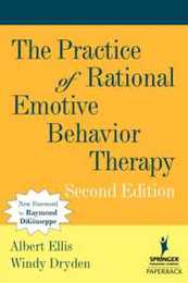 The Practice of Rational Emotive Behavior Therapy (SPRINGER SERIES ON BEHAVIOR THERAPY AND BEHAVIORAL MEDICINE)