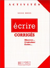 Ecrire - Corriges (Activites: Ecrire - Corrige)