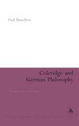 Coleridge and German Philosophy: The Poet in the Land of Logic (Continuum Literary Sudies)