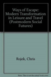 Ways of Escape: Modern Transformations in Leisure and Travel (Postmodern Social Futures)