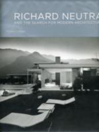 Richard Neutra: And The Search for Modern Architecture