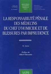 La responsabilite penale des medecins du chef d'homicide et de blessures par imprudence