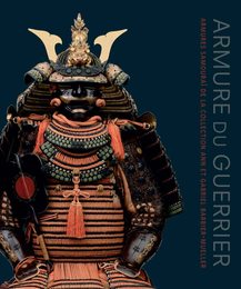 Armure du guerrier : Armures samourai de la collection Ann et Gabriel Barbier-Mueller