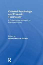 Criminal Psychology and Forensic Technology: A Collaborative Approach to Effective Profiling