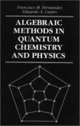 Algebraic Methods in Quantum Chemistry and Physics (Mathematical Chemistry Series)