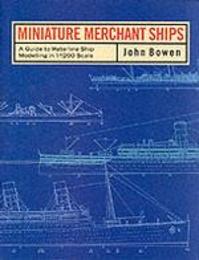 Miniature Merchant Ships: A Guide to Warline Ship Modelling in 1/1200 Scale