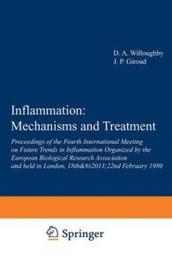 Inflammation: Mechanisms and Treatment: Proceedings of the Fourth International Meeting on Future Trends in Inflammation Organized by the European Biological Research Association and held in London 18th?22nd February 1980