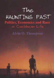 Haunting Past: Politics Economics and Race in Caribbean Life