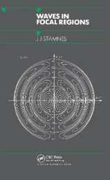 Waves in Focal Regions: Propagation Diffraction and Focusing of Light Sound and Water Waves (Series in Optics and Optoelectronics)