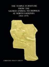 The Temple Furniture from the Sacred Animal Necropolis at North Saqqara (Excavation Memoirs)