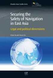 Securing the Safety of Navigation in East Asia: Legal and Political Dimensions (Chandos Asian Studies Series)