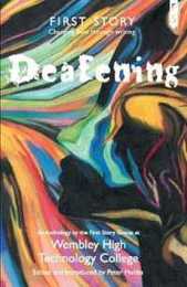 Deafening: An Anthology by the First Story Group at Wembley High Technology College
