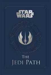 Star Wars - the Jedi Path: A Manual for Students of the Force: The Jedi Path: A Manual for Students of the Force