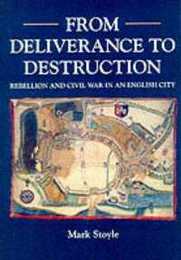 From Deliverance to Destruction: Rebellion and Civil War in an English City (Exeter Studies in History (Unnumbered).)