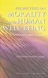 Perspectives on Morality and Human Well-Being: A Contribution to Islamic Economics (Islamic Economics 24)