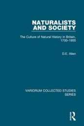 Naturalists and Society: The Culture of Natural History in Britain 1700-1900 (Variorum Collected Studies)