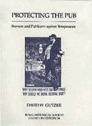 Protecting the Pub: Brewers and Publicans Against Temperance (ROYAL HISTORICAL SOCIETY STUDIES IN HISTORY NEW SERIES)