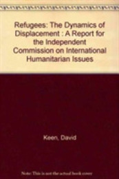 Refugees: The Dynamics of Displacement : A Report for the Independent Commission on International Humanitarian Issues
