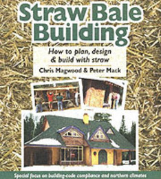 Straw Bale Building: How to Plan Design and Build With Straw