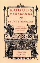 Rogues Vagabonds & Sturdy Beggars: A New Gallery of Tudor and Early Stuart Rogue Literature Exposing the Lives Times and Cozening Tricks of the