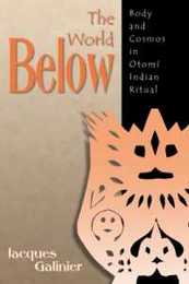 The World Below: Body And Cosmos In Otomi Indian Ritual (Mesoamerican Worlds)