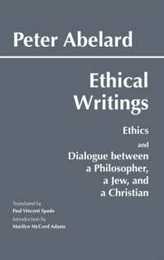 Ethical Writings: His Ethics or "Know Yourself" and His Dialogue Between a Philosopher a Jew and a Christian (Hackett Classics)