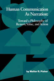 Human Communication As Narration: Toward a Philosophy of Reason Value and Action (Studies in Rhetoric/Communication)