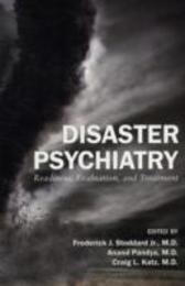 Disaster Psychiatry: Readiness Evaluation and Treatment