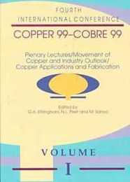 Plenary Lectures/Movement of Copper and Industry Outlook/Copper Applications and Fabrication: Proceedings of the Copper -Cobre 00 International Conference October 10-13 1999 Phoenix Arizona USA (Copper Cobre Series)