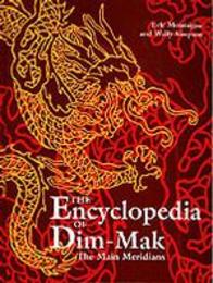 Encyclopedia of Dim-Mak: The Main Meridans (Encyclopedia of Dim-Mak S.)