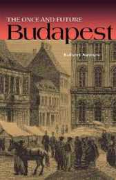 Once And Future Budapest (Niu Slavic East European and Eurasian Studies)