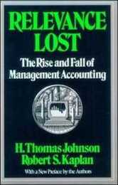 Relevance Lost: The Rise and Fall of Management Accounting