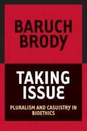 Taking Issue: Pluralism and Casuistry in Bioethics