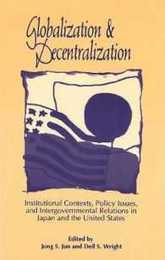 Globalization and Decentralization: Institutional Contexts Policy Issues and Intergovernmental Relations in Japan and the United States